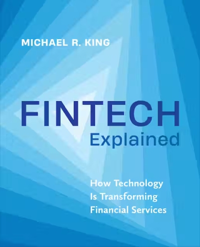 Fintech Explained cover Michael King - Michael R. King, PhD CFA, Advisor, Fintech Research and Education
