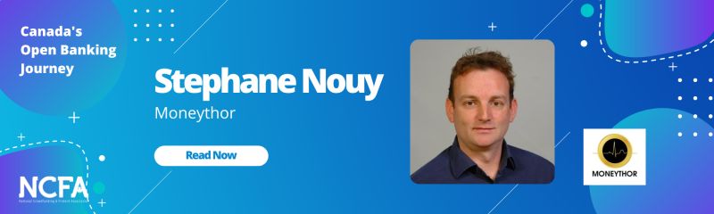 NCFA Open Banking Stephane Nouy Moneythor  - Canada’s Open Banking Journey:  Interview with Huw Davies, Chief Commercial Officer OZONE API (UK)